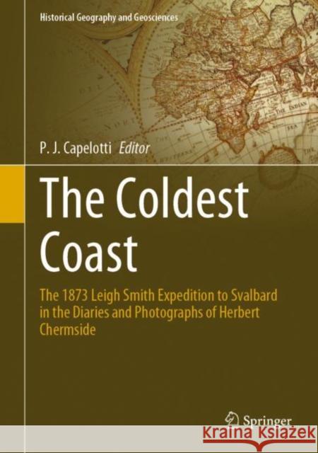 The Coldest Coast: The 1873 Leigh Smith Expedition to Svalbard in the Diaries and Photographs of Herbert Chermside P. J. Capelotti Grenna Museum 9783030678791 Springer - książka
