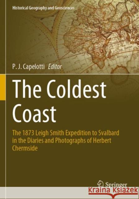 The Coldest Coast: The 1873 Leigh Smith Expedition to Svalbard in the Diaries and Photographs of Herbert Chermside Capelotti, P. J. 9783030678821 Springer International Publishing - książka