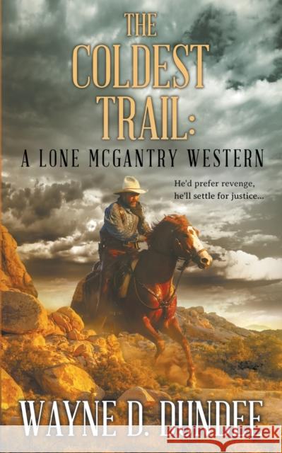 The Coldest Trail: A Lone McGantry Western Wayne D. Dundee 9781647343521 Wolfpack Publishing LLC - książka
