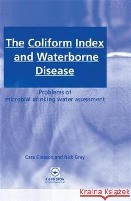 The Coliform Index and Waterborne Disease : Problems of microbial drinking water assessment Cara Gleeson Nick Gray Cara Gleeson 9780419218708 Taylor & Francis - książka