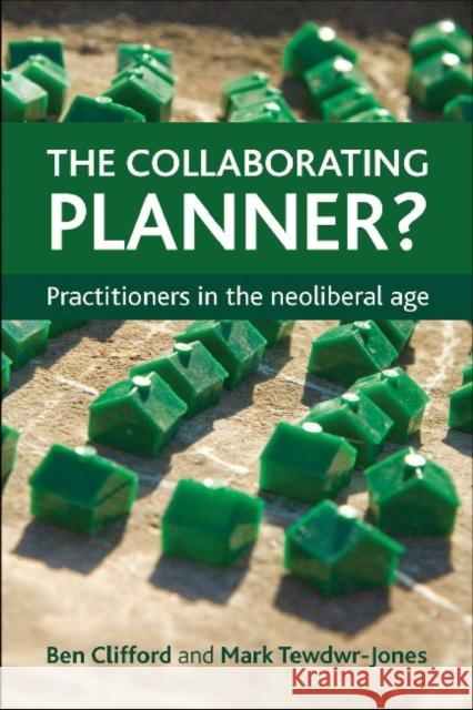 The Collaborating Planner?: Practitioners in the Neoliberal Age Clifford, Ben 9781447305118 Policy Press - książka