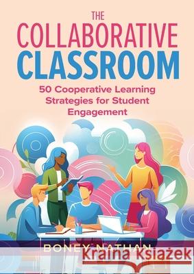 The Collaborative Classroom: 50 Cooperative Learning Strategies for Student Engagement Boney Nathan 9781923116191 Amba Press - książka