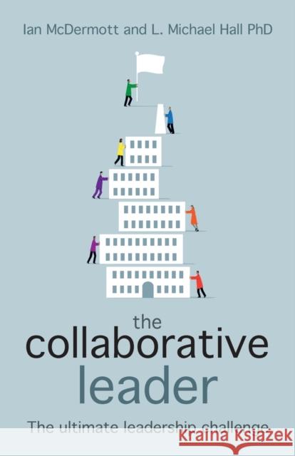 The Collaborative Leader: The Ultimate Leadership Challenge Ian McDermott L. Michael Hall 9781785830099 Crown House Publishing - książka