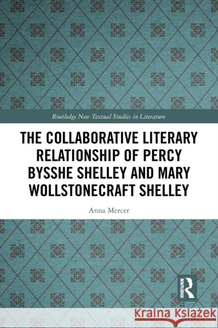 The Collaborative Literary Relationship of Percy Bysshe Shelley and Mary Wollstonecraft Shelley Anna Mercer 9781032090894 Routledge - książka