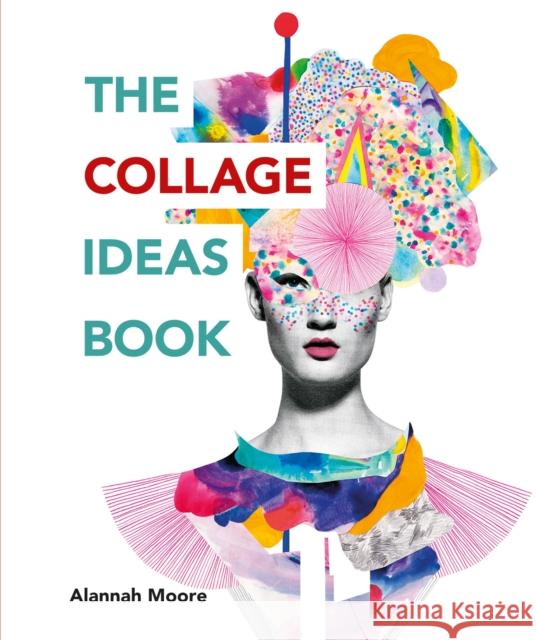 The Collage Ideas Book Alannah Moore 9781781575277 Octopus Publishing Group - książka