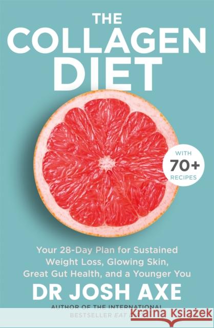 The Collagen Diet: from the bestselling author of Keto Diet Dr Josh Axe 9781409187141 Orion Publishing Co - książka