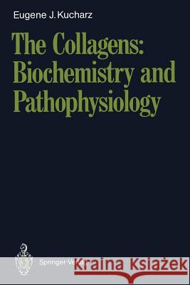 The Collagens: Biochemistry and Pathophysiology Eugene J. Kucharz 9783642761997 Springer - książka