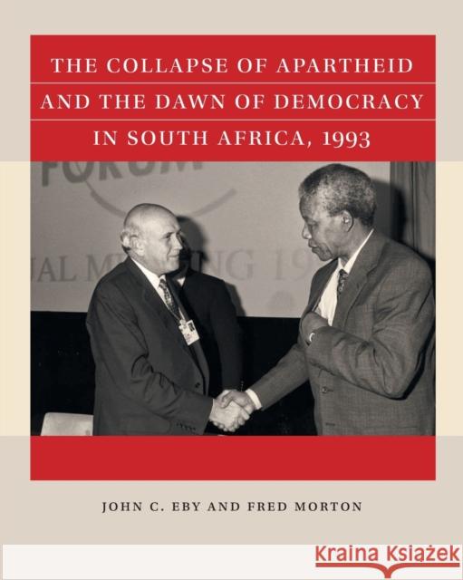 The Collapse of Apartheid and the Dawn of Democracy in South Africa, 1993 John C. Eby Fred Morton 9781469633169 University of North Carolina Press - książka