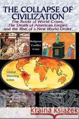 THE COLLAPSE OF CIVILIZATION, The Roots of World Crises, The Death of American Empire & The Rise of a New World Order Reginald Muata Ashby 9781884564253 Sema Institute / C.M. Book Publishing - książka
