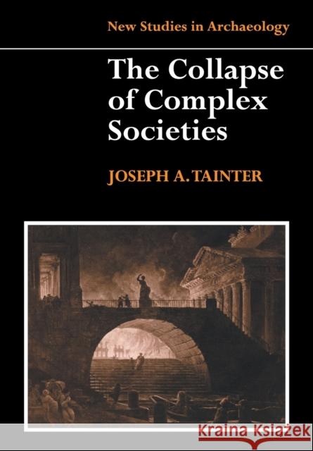 The Collapse of Complex Societies Joseph A Tainter 9780521386739 CAMBRIDGE UNIVERSITY PRESS - książka