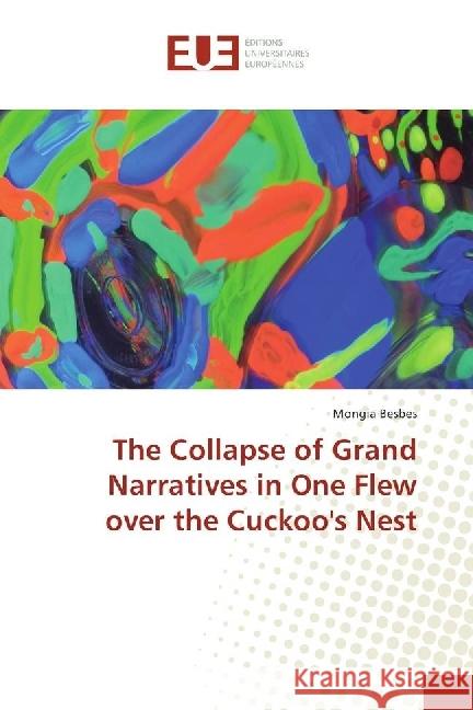 The Collapse of Grand Narratives in One Flew over the Cuckoo's Nest Besbes, Mongia 9783841798589 Éditions universitaires européennes - książka