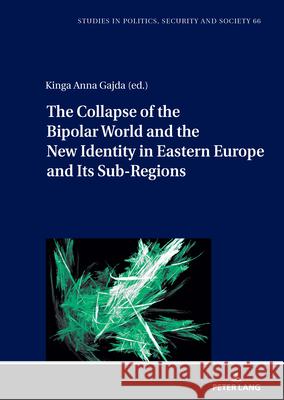 The Collapse of the Bipolar World and the New Identity in Eastern Europe and Its Sub-Regions  9783631922521 Peter Lang (JL) - książka