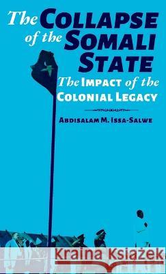 The Collapse of the Somali State: The Impact of the Colonial Legacy Abdisalam M Issa-Salwe 9781912411474 Looh Press Ltd - książka