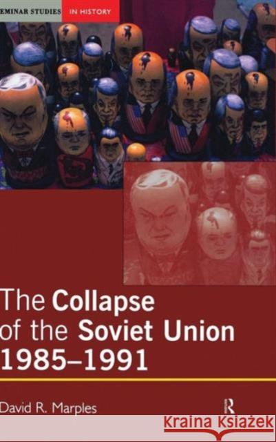 The Collapse of the Soviet Union, 1985-1991 David R. Marples 9781138130777 Routledge - książka