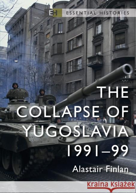 The Collapse of Yugoslavia: 1991–99 Professor Alastair Finlan 9781472851246 Osprey Publishing (UK) - książka