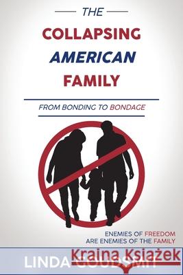 The Collapsing American Family: From Bonding to Bondage Linda Goudsmit 9781953255181 Contrapoint Publishing - książka