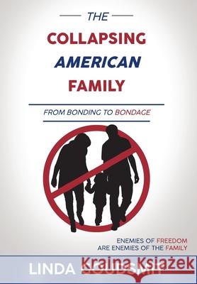 The Collapsing American Family: From Bonding to Bondage Linda Goudsmit 9781953255204 Contrapoint Publishing - książka