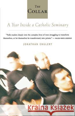 The Collar: A Year of Striving and Faith Inside a Catholic Seminary Jonathan Englert 9780618872145 Houghton Mifflin Company - książka