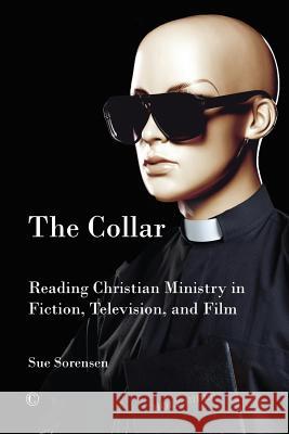 The Collar: Reading Christian Ministry in Fiction, Television, and Film Sue Sorensen 9780718893644 Lutterworth Press - książka