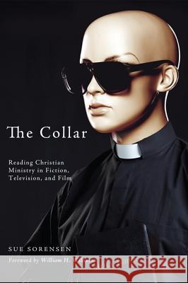 The Collar: Reading Christian Ministry in Fiction, Television, and Film Sue Sorensen 9781625642486 Cascade Books - książka