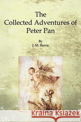 The Collected Adventures of Peter Pan James Matthew Barrie 9781515291589 Createspace - książka