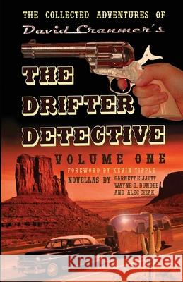The Collected Adventures of the Drifter Detective: Volume One Alec Cizak Wayne D. Dundee Scotch Rutherford 9781734217759 Uncle B. Publications - książka
