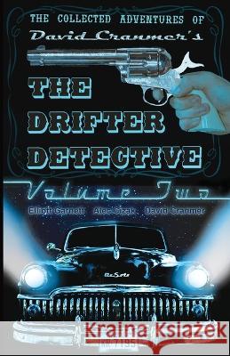 The Collected Adventures of the Drifter Detective: Volume Two Garnett Elliott Alec Cizak David Cranmer 9781957034133 Uncle B. Publications, LLC - książka