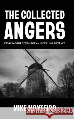 The Collected Angers: Essays About Design for an Unwilling Audience Mike Monteiro 9780578825915 Mule Books - książka