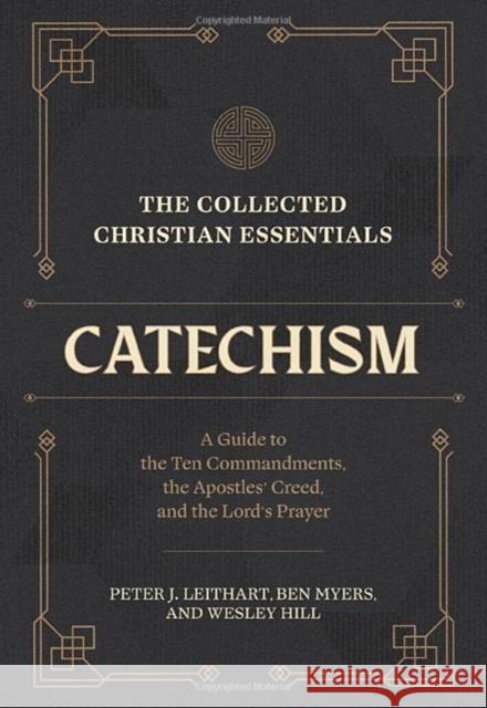 The Collected Christian Essentials: Catechism – A Guide to the Ten Commandments, the Apostles` Creed, and the Lord`s Prayer Wesley Hill 9781683597018 Faithlife Corporation - książka