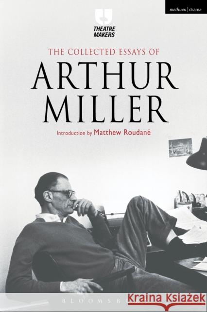 The Collected Essays of Arthur Miller Arthur Miller 9781472591746 Bloomsbury Academic - książka