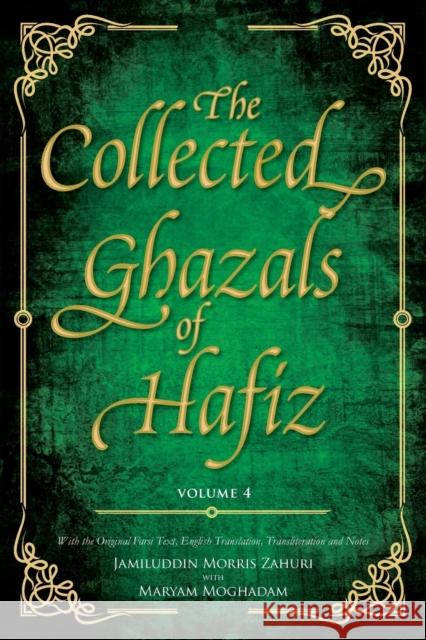 The Collected Ghazals of Hafiz - Volume 4: With the Original Farsi Poems, English Translation, Transliteration and Notes Hafez- Shams-Ud-Din Muhammad Shirazi 9780995496040 Beacon Books and Media Ltd - książka