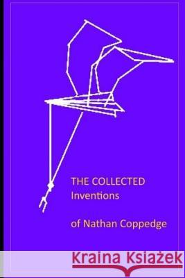 The Collected Inventions of Nathan Coppedge: Perpetual Motion, Standard-, Applied-, Flying- Nathan Coppedge 9781076218292 Independently Published - książka