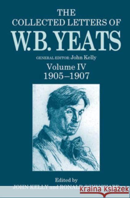 The Collected Letters of W. B. Yeats: Volume IV: 1905-1907 Kelly, John 9780198126843 Oxford University Press - książka