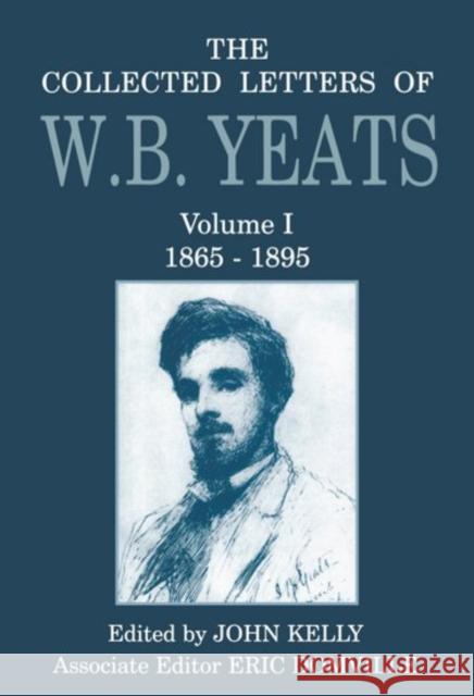 The Collected Letters of W.B. Yeats: Volume I: 1865-1895 Yeats, W. B. 9780198126799 Oxford University Press - książka