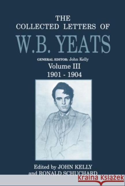 The Collected Letters of W.B. Yeats: Volume III: 1901-1904 Yeats, W. B. 9780198126836 Oxford University Press, USA - książka