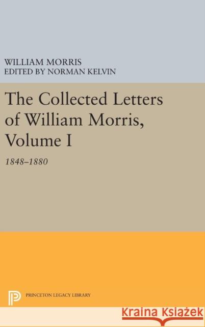 The Collected Letters of William Morris, Volume I: 1848-1880 William Morris Norman Kelvin 9780691640693 Princeton University Press - książka