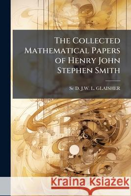 The Collected Mathematical Papers of Henry John Stephen Smith Sc J 9781144829429  - książka
