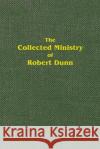 The Collected Ministry of Robert Dunn Edwin Mutton 9780912868271 Saville Street Distribution