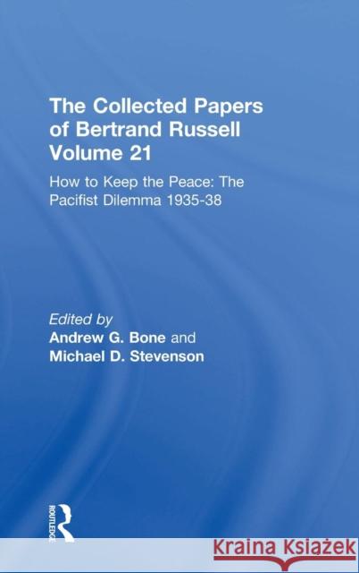 The Collected Papers of Bertrand Russell Volume 21: How to Keep the Peace: The Pacifist Dilemma, 1935-38 Russell, Bertrand 9780415094177 TAYLOR & FRANCIS LTD - książka
