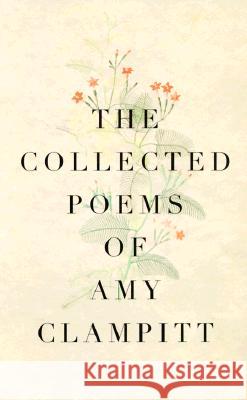 The Collected Poems of Amy Clampitt Amy Clampitt 9780375700644 Alfred A. Knopf - książka
