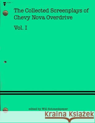 The Collected Screenplays of Chevy Nova Overdrive: Vol. I Chevy Nova Overdrive Will Schmeckpeper 9781515059097 Createspace - książka