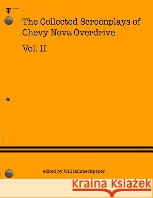 The Collected Screenplays of Chevy Nova Overdrive: Vol. II Chevy Nova Overdrive Will Schmeckpeper 9781515249450 Createspace - książka