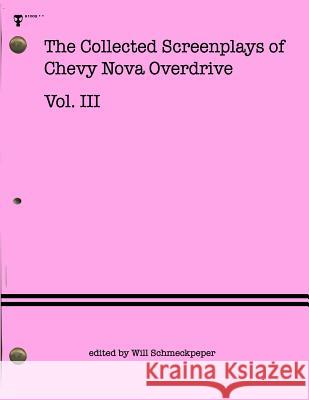 The Collected Screenplays of Chevy Nova Overdrive: Vol. III Chevy Nova Overdrive Will Schmeckpeper 9781517155698 Createspace - książka