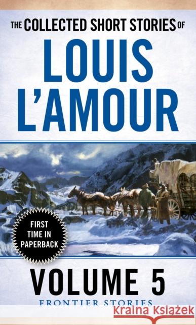 The Collected Short Stories of Louis L'Amour, Volume 5: Frontier Stories Louis L'Amour 9780804179768 Random House USA Inc - książka