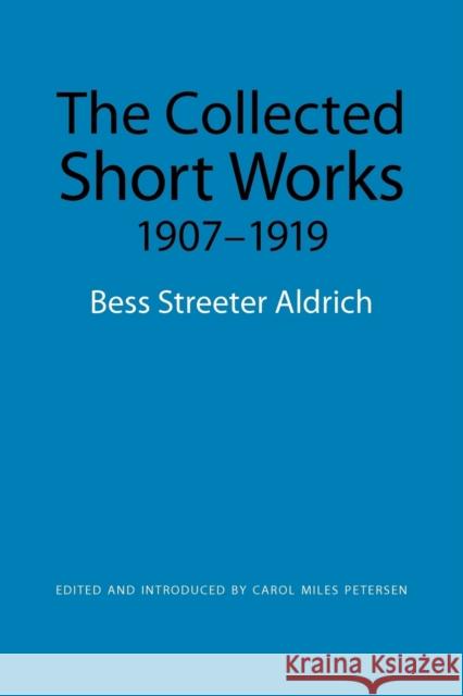 The Collected Short Works, 1907-1919 Bess Streeter Aldrich 9780803224827 UNIVERSITY OF NEBRASKA PRESS - książka