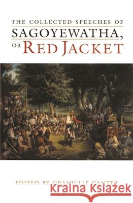 The Collected Speeches of Sagoyewatha, or Red Jacket Granville Ganter 9780815630968 Syracuse University Press - książka