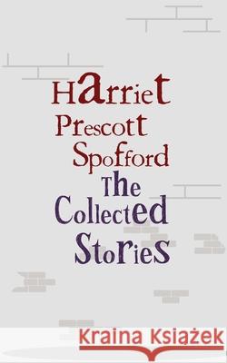 The Collected Stories Harriet Prescott Spofford 9789370881617 Jollyjoy Books Pvt Ltd - książka