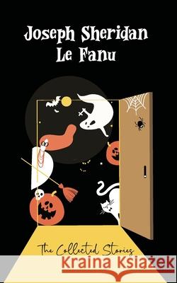 The Collected Stories Joseph Sheridan Le Fanu 9789370885448 Jollyjoy Books Pvt Ltd - książka