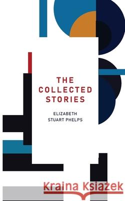The Collected Stories Elizabeth Stuart Phelps 9789370888265 Jollyjoy Books Pvt Ltd - książka