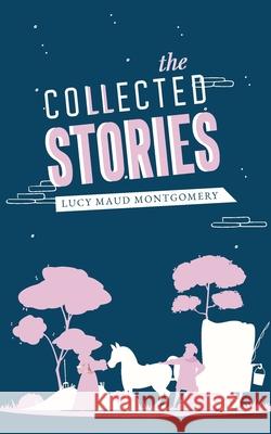 The Collected Stories Lucy Maud Montgomery 9789371162937 Jollyjoy Books Pvt Ltd - książka